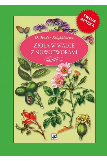 Zio�a w walce z nowotworami - Teodor Ksi��kiewicz