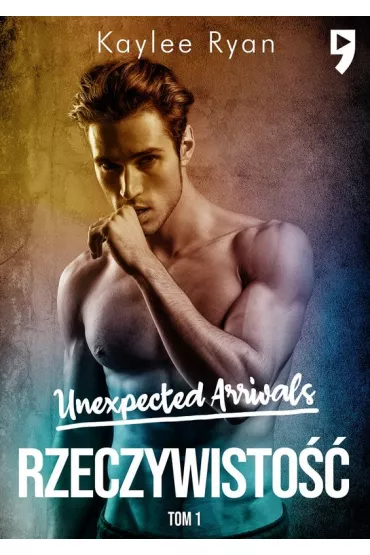 Rzeczywisto��. Unexpected Arrivals. Tom 1 - Kaylee Ryan