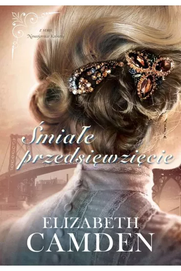 �mia�e przedsi�wzi�cie. Nowojorskie kobiety. Tom 2 - Elizabeth Camden