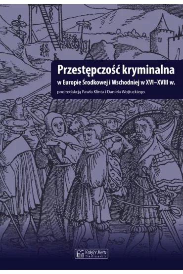 Przest�pczo�� kryminalna w Europie �rodkowej i Wschodniej w XVI-XVIII w.