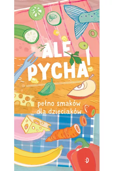 Ale pycha! Pe�no smak�w dla dzieciak�w - Katarzyna Biega�ska