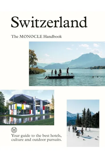 Switzerland. The Monocle Handbook - Andrew Tuck, Tyler  Brule