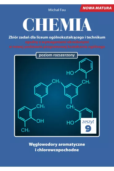 Chemia. Zbi�r zada� dla liceum og�lnokszta�c�cego i technikum. Zeszyt 9. Poziom rozszerzony - Micha� Fau