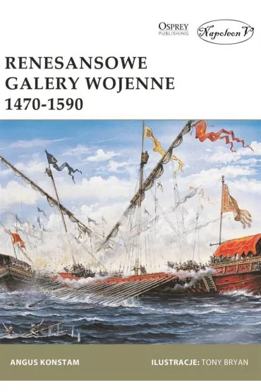 Renesansowe galery wojenne 1470-1590 - Angus Konstam