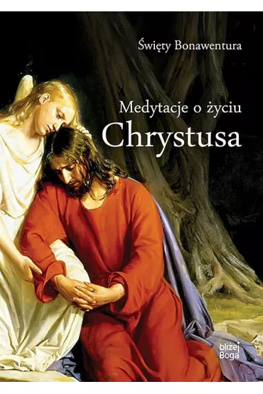 Medytacje o �yciu Chrystusa - Bonawentura �w