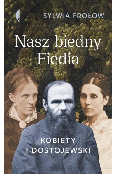 Nasz biedny Fiedia. Kobiety i Dostojewski - Sylwia Fro�ow
