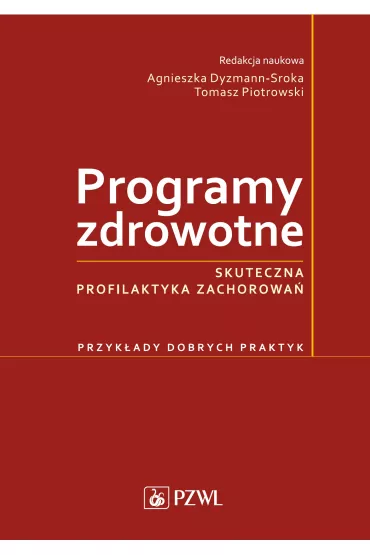 Programy zdrowotne. Skuteczna profilaktyka zachorowa�. Przyk�ady dobrych praktyk