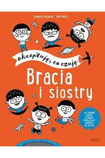 Bracia i siostry. Akceptuj�, co czuj� - Isabelle Filliozat, Eric  Veille