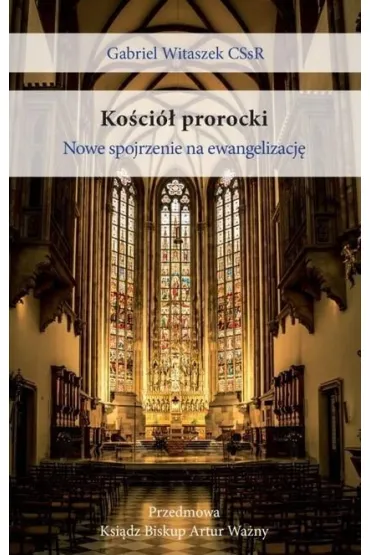 Ko�ci� prorocki. Nowe spojrzenie na ewangelizacj� - Gabriel Witaszek