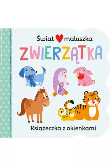 Zwierz�tka. �wiat maluszka. Ksi��eczka z okienkami - Martina Hogan