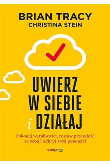 Uwierz w siebie i dzia�aj. Pokonaj w�tpliwo�ci, zostaw przesz�o�� za sob� i odkryj sw�j potencja� - Brian Tracy