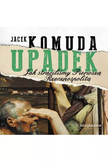 Audiobook Upadek. Jak stracili�my Pierwsz� Rzeczpospolit� mp3 - Jacek Komuda