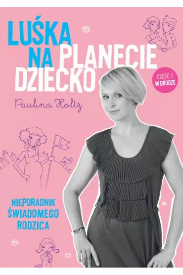 eBook Lu�ka na Planecie Dziecko. Nieporadnik �wiadomego rodzica. pdf mobi epub - Paulina Holtz