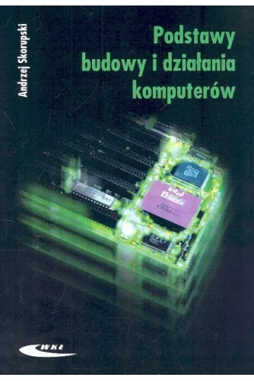 Podstawy budowy i dzia�ania komputer�w - Andrzej Skorupski