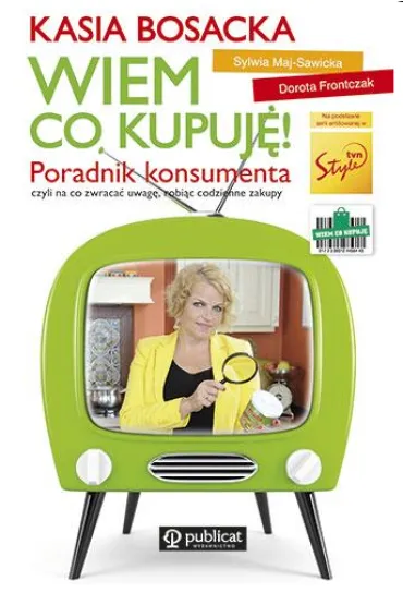 Wiem co kupuje! Poradnik konsumenta - Bosacka Katarzyna Frontczak Dorota, Sylwia Maj-Sawicka