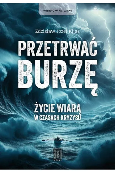 Przetrwa� burz�. �ycie wiar� w czasach kryzysu. - Zdzis�aw J�zef Kijas