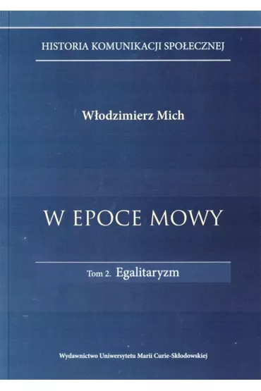 W epoce mowy Tom 2 Egalitaryzm. Historia komunikacji spo�ecznej - W�odzimierz Mich