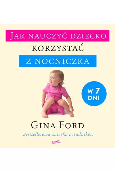 Jak nauczy� dziecko korzysta� z nocniczka w 7 dni - Ford Gina