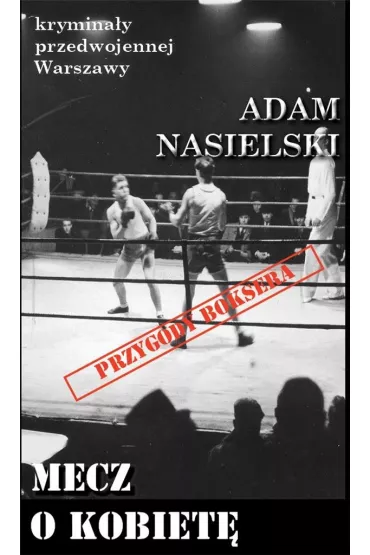 Krymina�y przedwojennej warszawy Tom 53 Mecz o kobiet� - Adam Nasielski