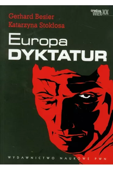 Europa dyktatur Nowa historia XX wieku - Gerhard Besier, Katarzyna Stok�osa
