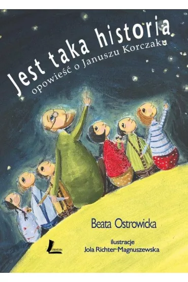 Jest taka historia. Opowie�� o Januszu Korczaku - Beata Ostrowicka