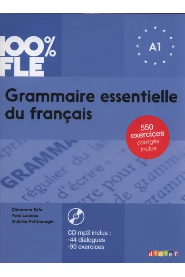 100% FLE. Grammaire essentielle du francais A1 - Yves Loiseau, Violette Petitmengin, Fafa Cl�mence