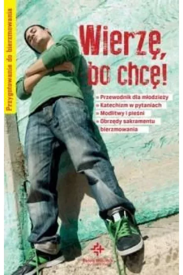 Wierz�, bo chc�! Przygotowanie do bierzmowania - Piotr Krzy�ewski