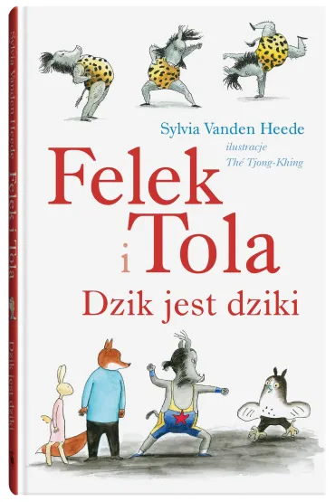 Felek i Tola. Dzik jest dziki - Sylvia Vanden Heede