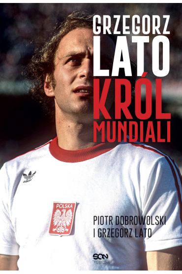 Grzegorz Lato. Król mundiali