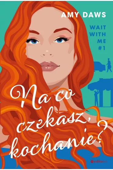 Na co czekasz, kochanie? Wait With Me. Tom 1 - Amy Daws