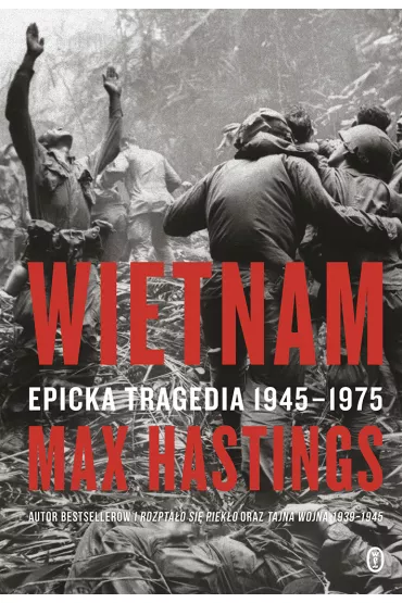 Wietnam. Epicka tragedia 1945-1975 - Max Hastings