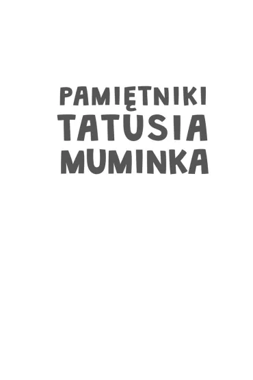 Pami�tniki Tatusia Muminka - Tove Jansson