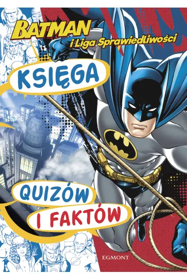 Batman i Liga Sprawiedliwo�ci. Ksi�ga quiz�w i fakt�w - Pola  Kami�ska