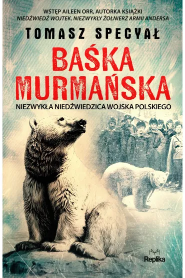 Ba�ka Murma�ska. Niezwyk�a nied�wiedzica Wojska Polskiego - Tomasz Specya�