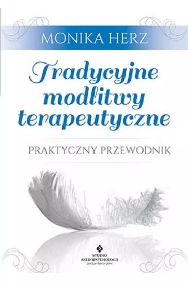 Tradycyjne modlitwy terapeutyczne praktyczny przewodnik - Monika Herz