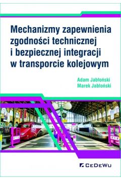 Mechanizmy zapewnienia zgodnoci technicznej i bezpiecznej integracji w transporcie kolejowym