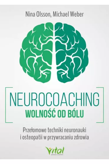 Neurocoaching. Wolno�� od b�lu. Prze�omowe techniki neuronauki i osteopatii w przywracaniu zdrowia - Michael Weber, Nina Olsson
