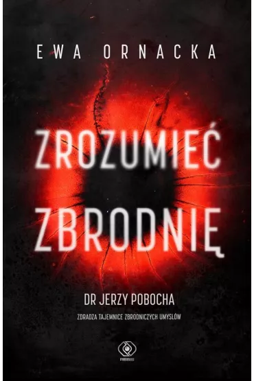 Zrozumie zbrodni - Ewa Ornacka, Jerzy Pobocha