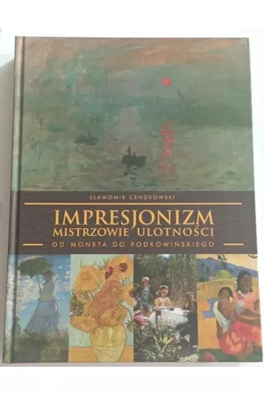 Impresjonizm - mistrzowie ulotno�ci - S�awomir Cendrowski