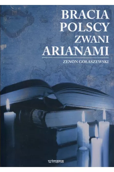 Bracia polscy zwani arianami - Zenon Go�aszewski