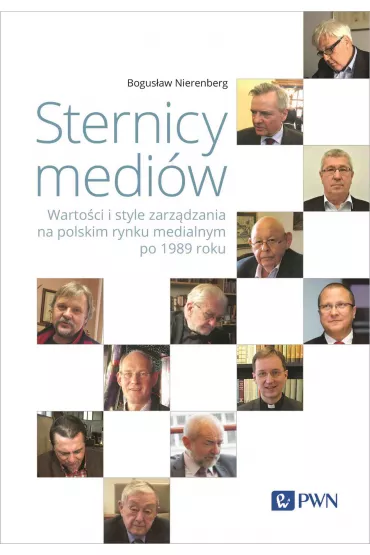 Sternicy medi�w. Warto�ci i style zarz�dzania na polskim rynku medialnym po 1989 roku - Bogus�aw Nierenberg