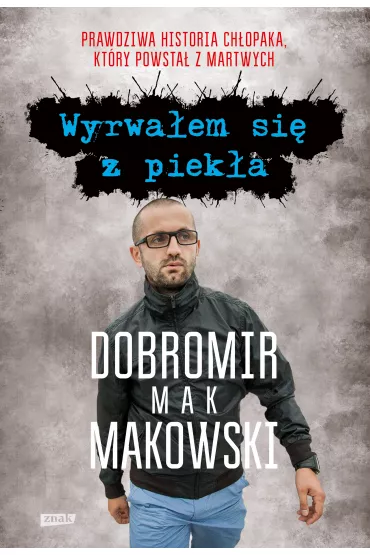 Wyrwa�em si� z piek�a - Dobromir Makowski