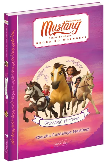 Spirit Mustang z Dzikiej Doliny. Opowie�� filmowa - Claudia  Guadalupe Martinez