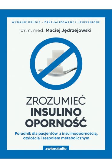 Zrozumieć insulinooporność. Poradnik dla pacjentów z insulinoopornością, otyłością i zespołem metabolicznym