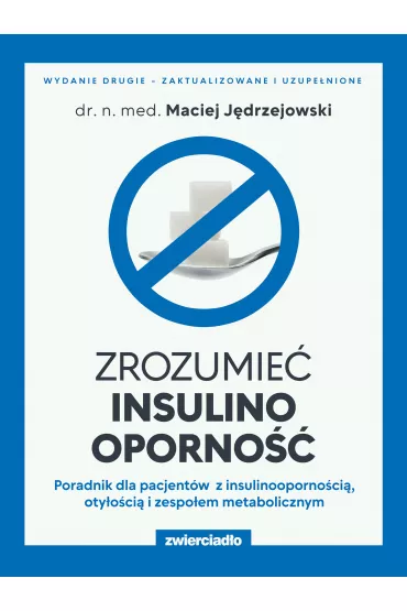 Zrozumie insulinooporno. Poradnik dla pacjentw z insulinoopornoci, otyoci i zespoem metabolicznym - Maciej  Jdrzejowski