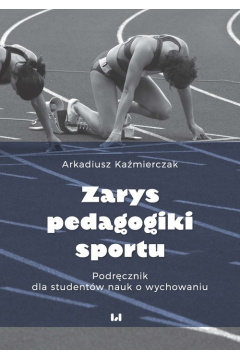 Zarys pedagogiki sportu. Podrcznik dla studentw nauk o wychowaniu