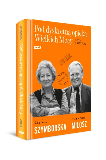 Pod dyskretn� opiek� Wielkich Mocy. Listy i nie tylko - Wis�awa Szymborska, Czes�aw Mi�osz