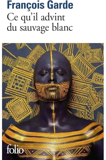Ce qu'il advint du sauvage blanc - Francois  Garde