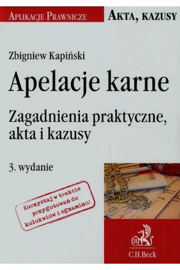 Apelacje karne. Zagadnienia praktyczne, akta i kazusy - Zbigniew Kapi�ski