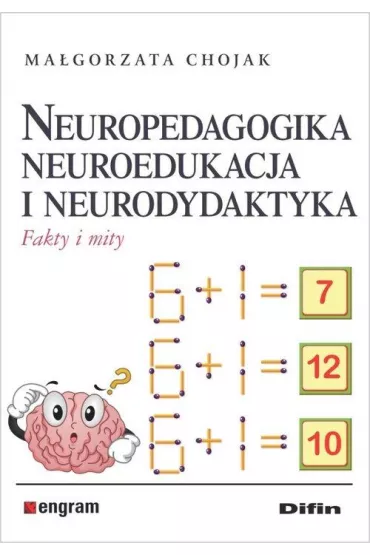 Neuropedagogika, neuroedukacja i neurodydaktyka. Fakty i mity - Ma�gorzata Chojak
